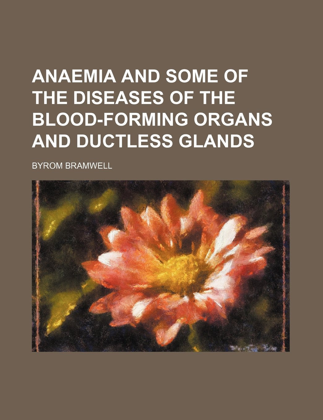 Anaemia and Some of the Diseases of the Blood-Forming Organs and Ductless Glands Books