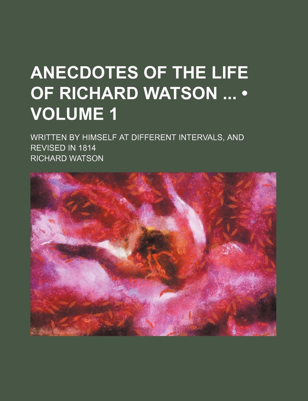 Anecdotes of the Life of Richard Watson (Volume 1); Written by Himself at Different Intervals, and Revised in 1814 Books