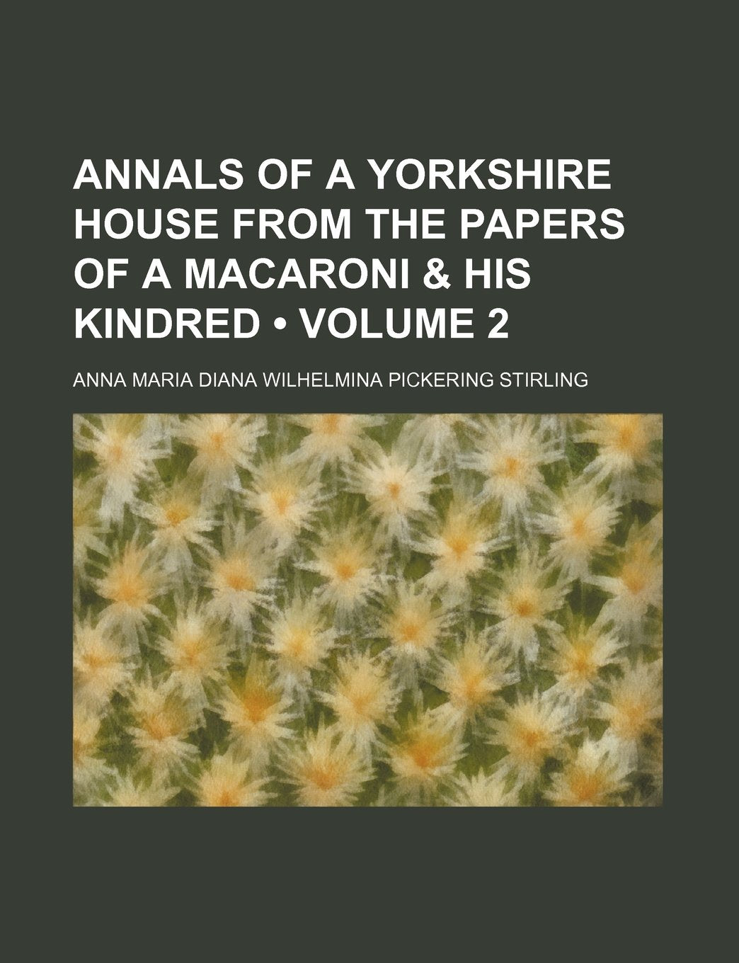 Annals of a Yorkshire House from the Papers of a Macaroni & His Kindred (Volume 2) Books