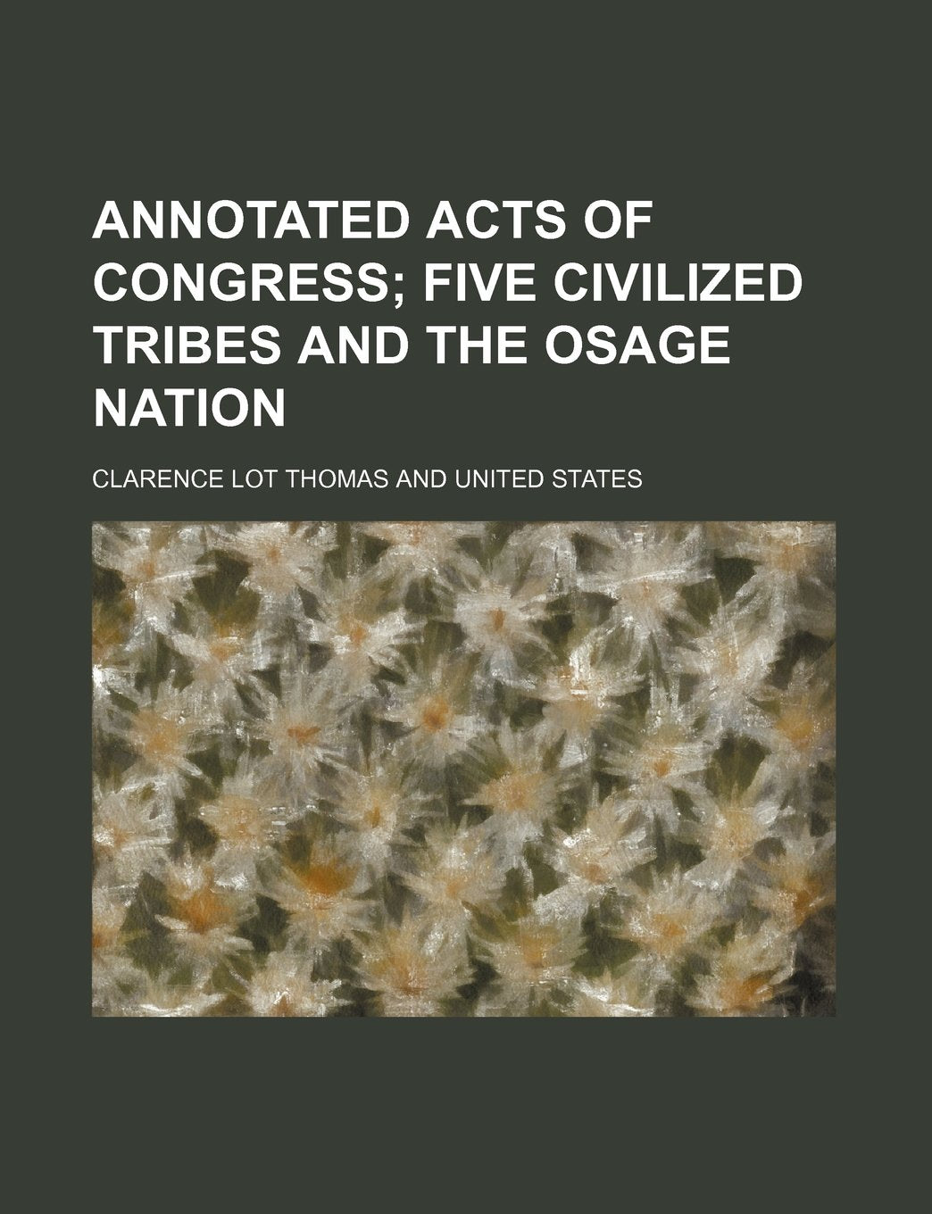Annotated Acts of Congress; Five Civilized Tribes and the Osage Nation Books