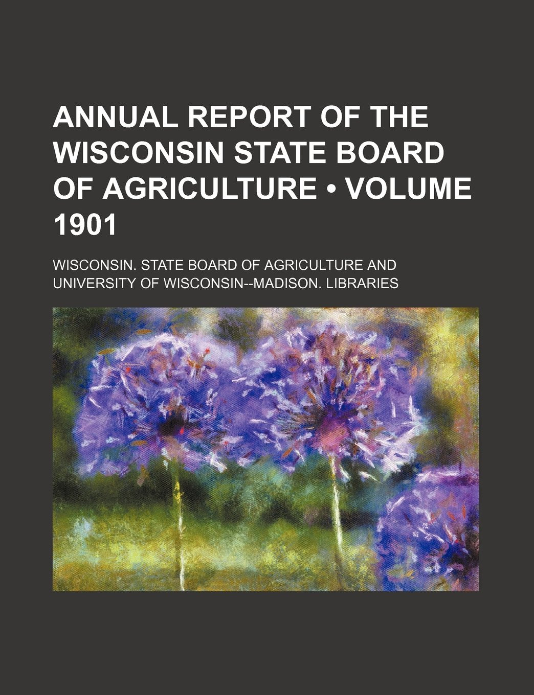 Annual Report of the Wisconsin State Board of Agriculture (Volume 1901) Books