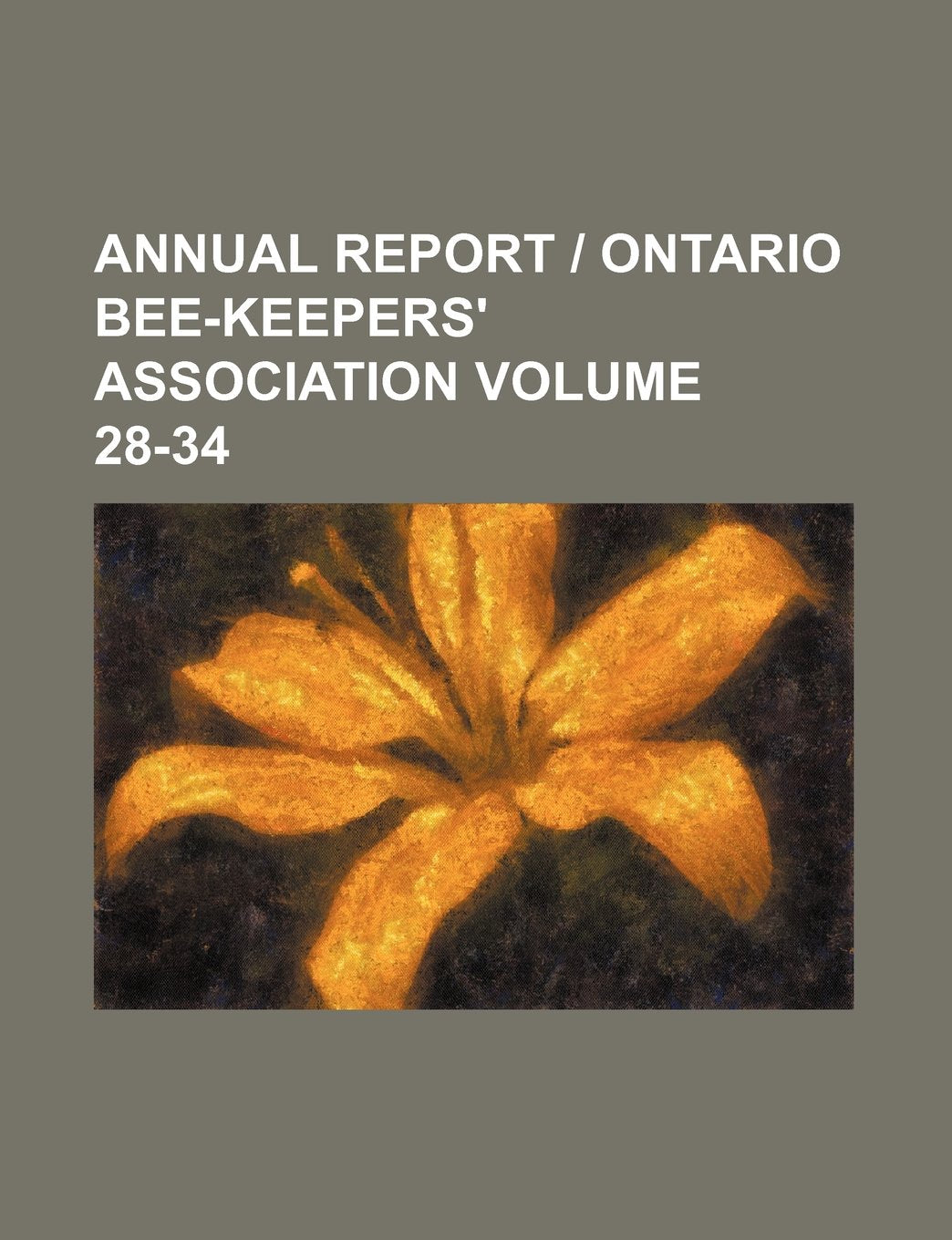 Annual Report - Ontario Bee-Keepers' Association Volume 28-34 Books