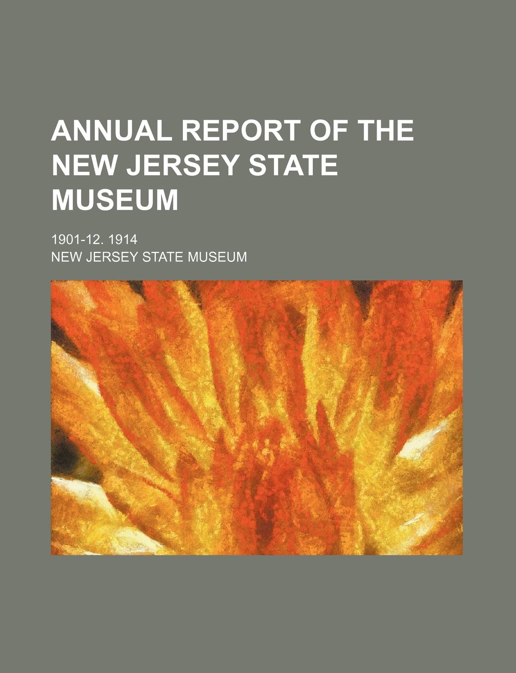 Annual Report of the New Jersey State Museum; 1901-12. 1914 Books