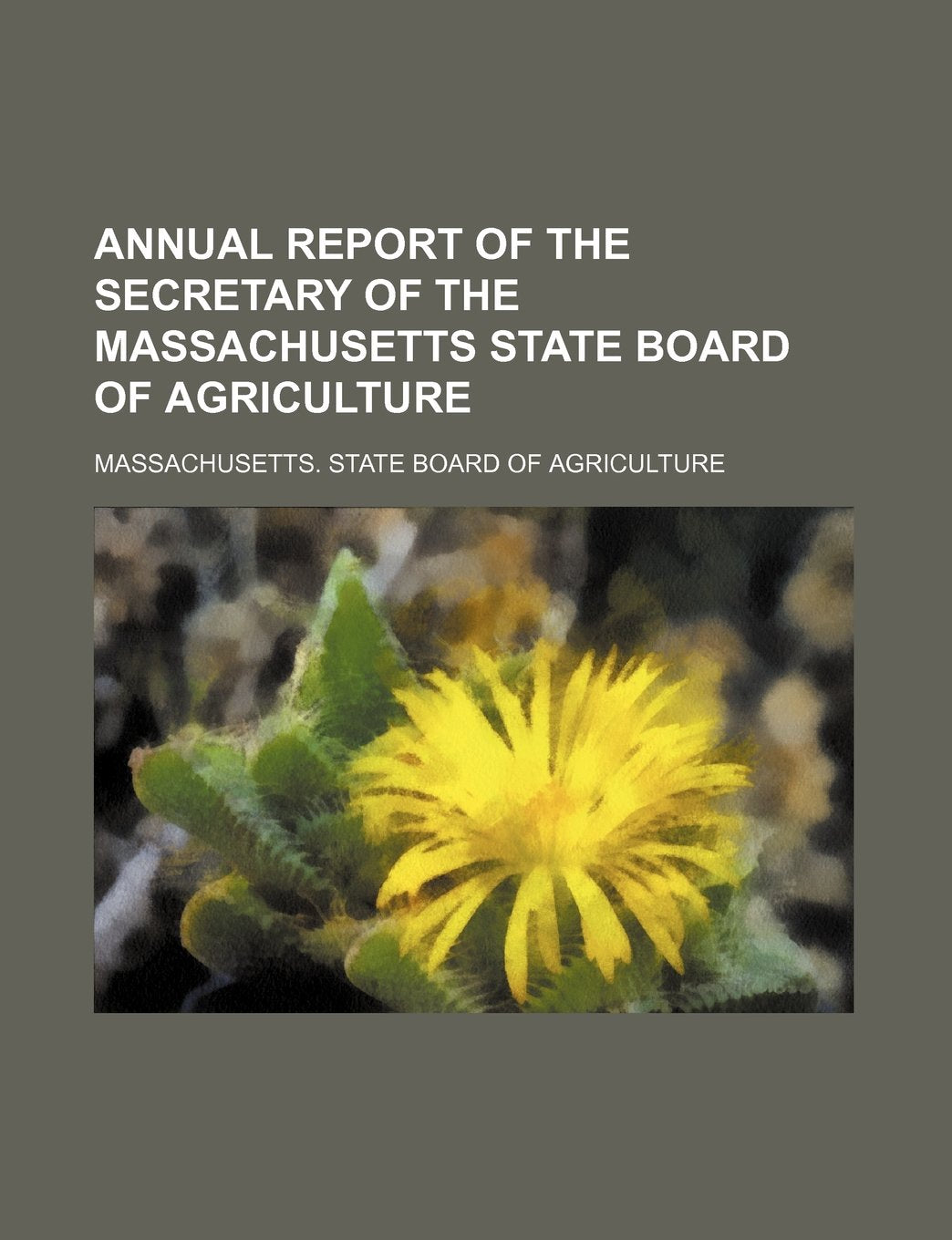 Annual Report of the Secretary of the Massachusetts State Board of Agriculture Books