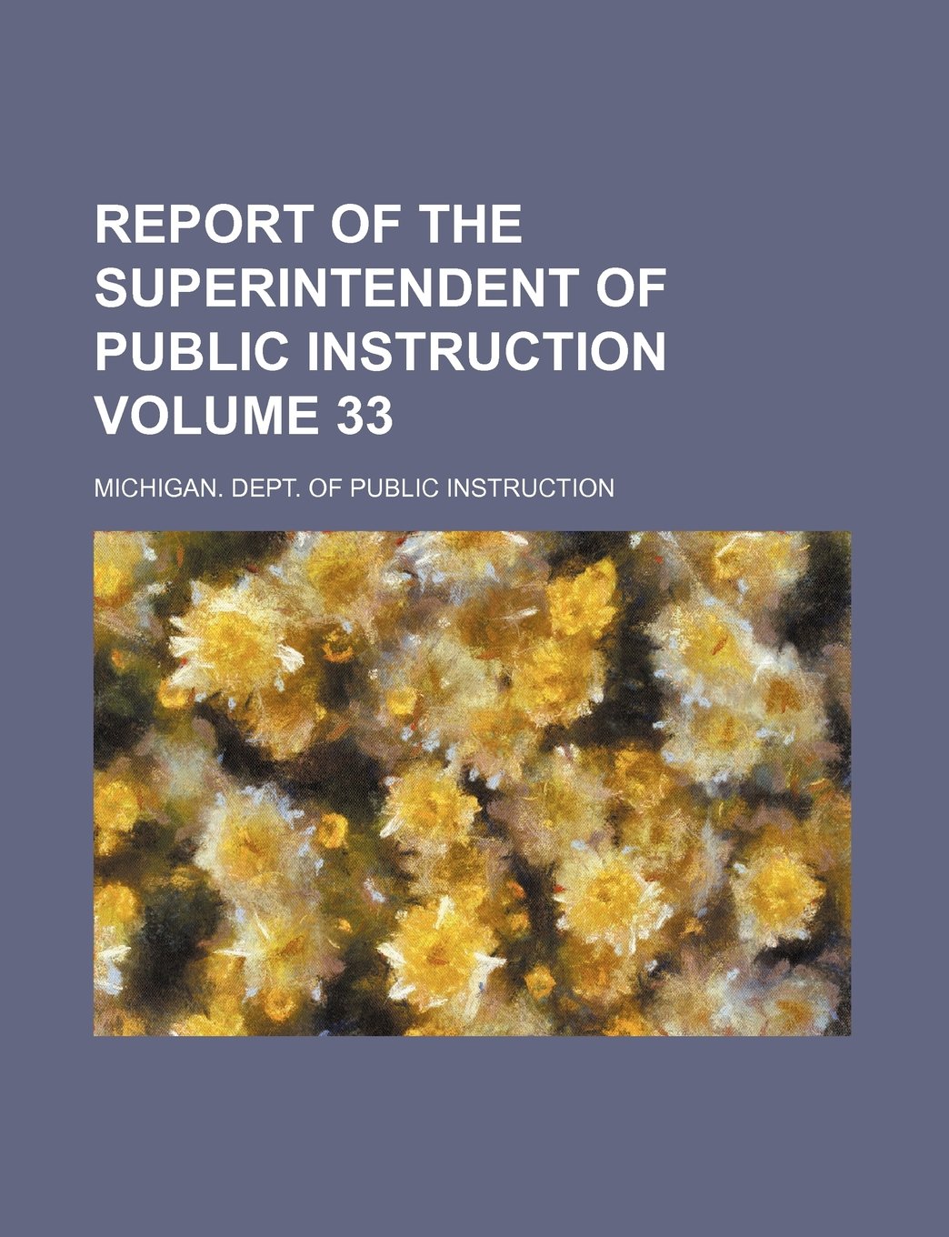 Report of the Superintendent of Public Instruction Volume 33 Books