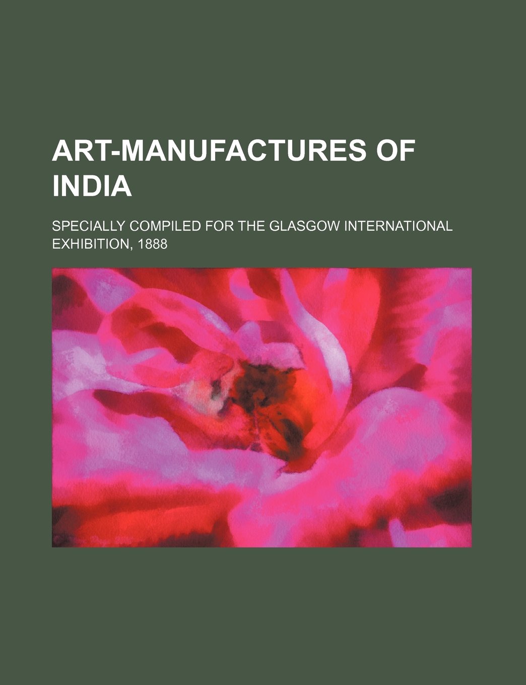Art-Manufactures of India; Specially Compiled for the Glasgow International Exhibition, 1888 Books