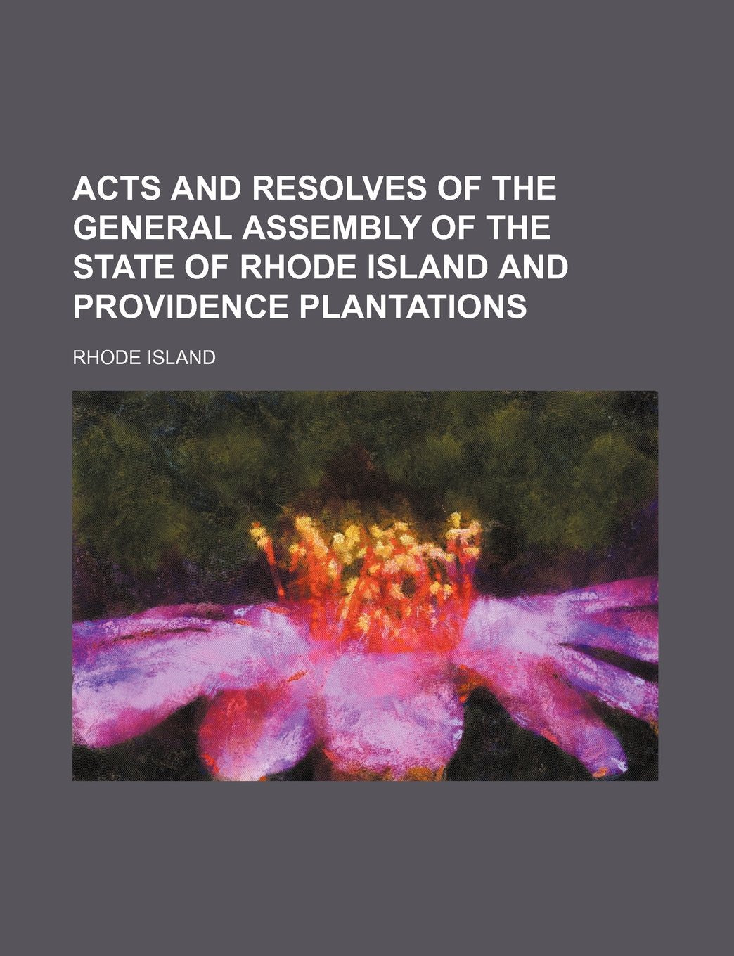 Acts and Resolves of the General Assembly of the State of Rhode Island and Providence Plantations Books