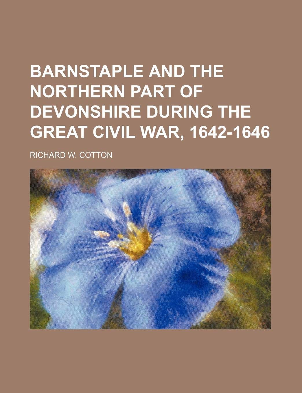 Barnstaple and the Northern Part of Devonshire During the Great Civil War, 1642-1646 Contemporary literature