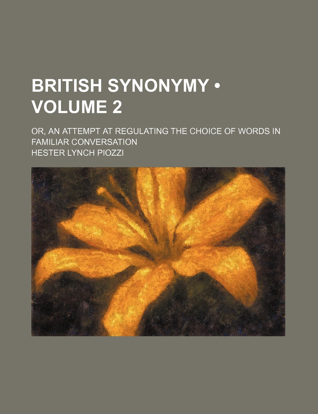 British Synonymy (Volume 2); Or, an Attempt at Regulating the Choice of Words in Familiar Conversation Books