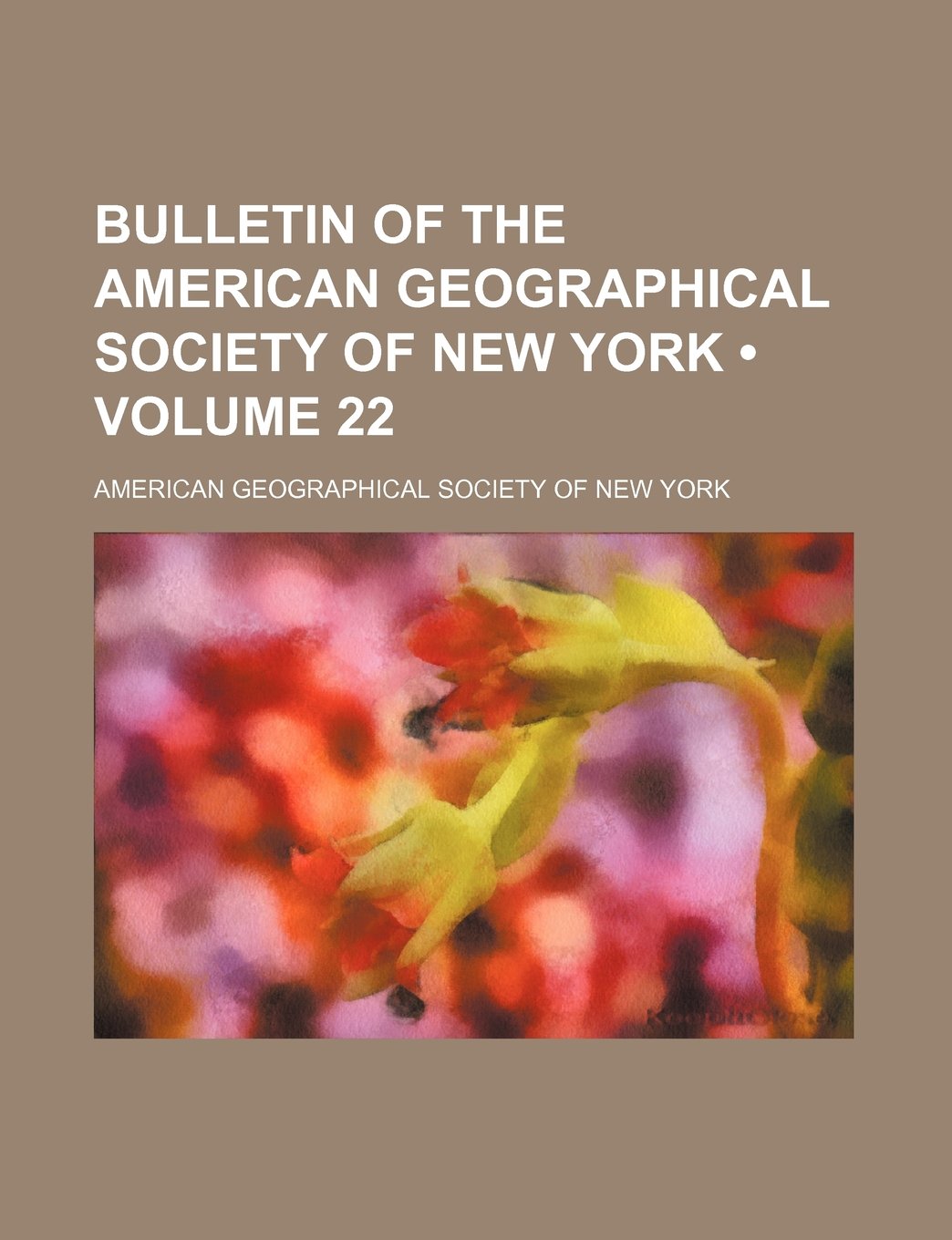 Bulletin of the American Geographical Society of New York (Volume 22) Books