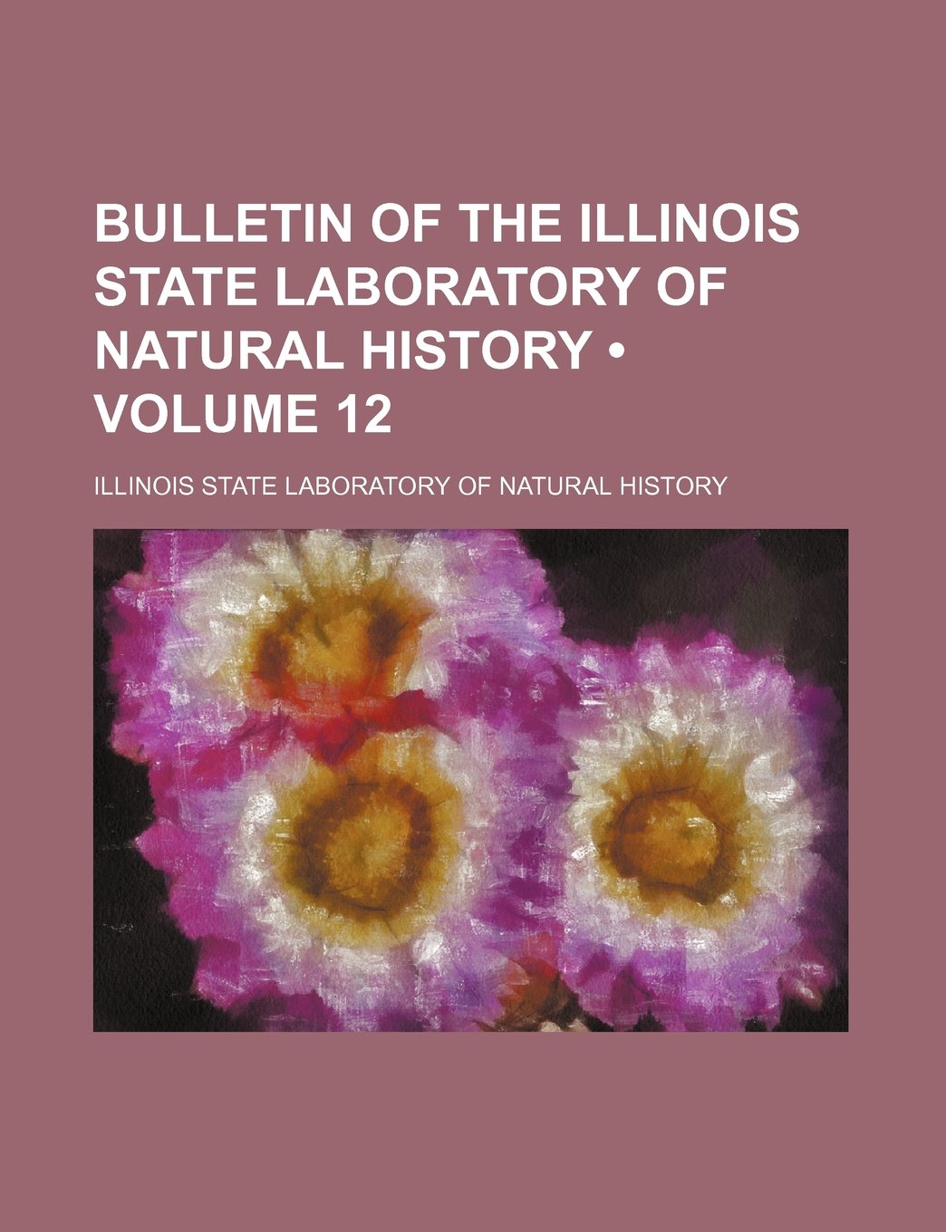 Bulletin of the Illinois State Laboratory of Natural History (Volume 12) Books