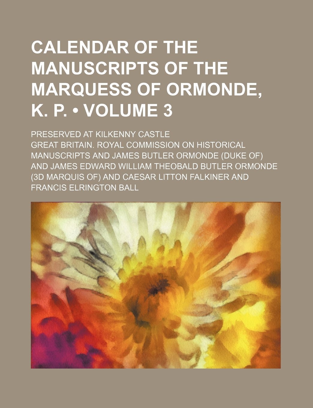 Calendar of the Manuscripts of the Marquess of Ormonde, K. P. (Volume 3); Preserved at Kilkenny Castle Books
