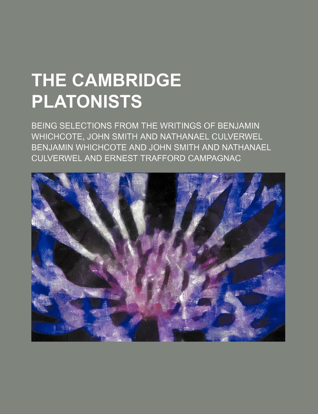 The Cambridge Platonists; Being Selections from the Writings of Benjamin Whichcote, John Smith and Nathanael Culverwel Books