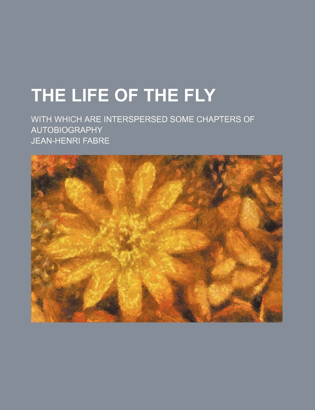 Life of the Fly; With Which Are Interspersed Some Chapters O Books