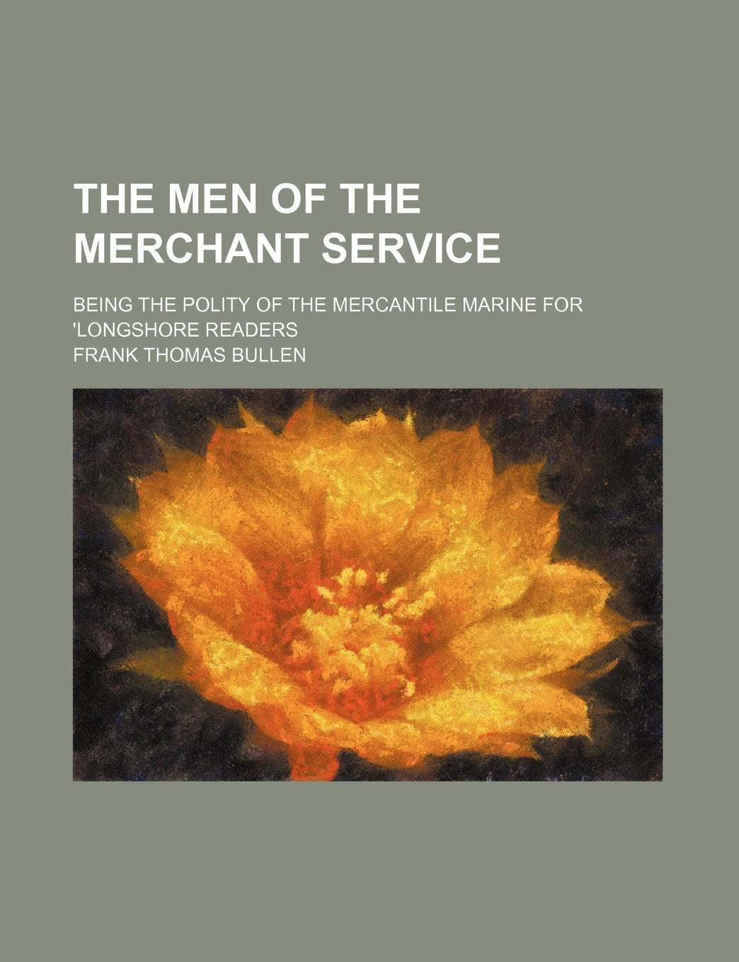 The Men of the Merchant Service; Being the Polity of the Mercantile Marine for 'Longshore Readers Politics & History