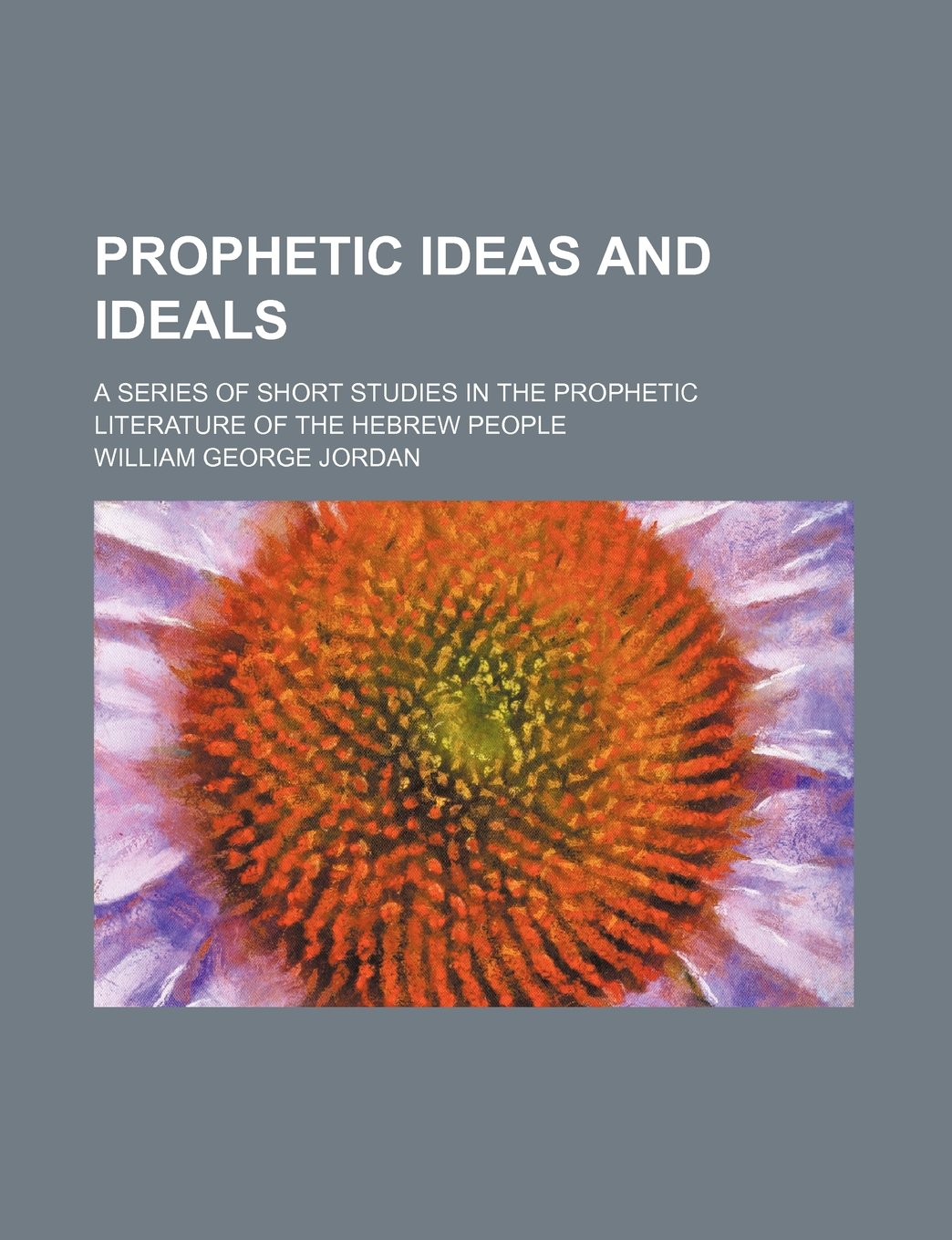 Prophetic Ideas and Ideals; A Series of Short Studies in the Prophetic Literature of the Hebrew People Books