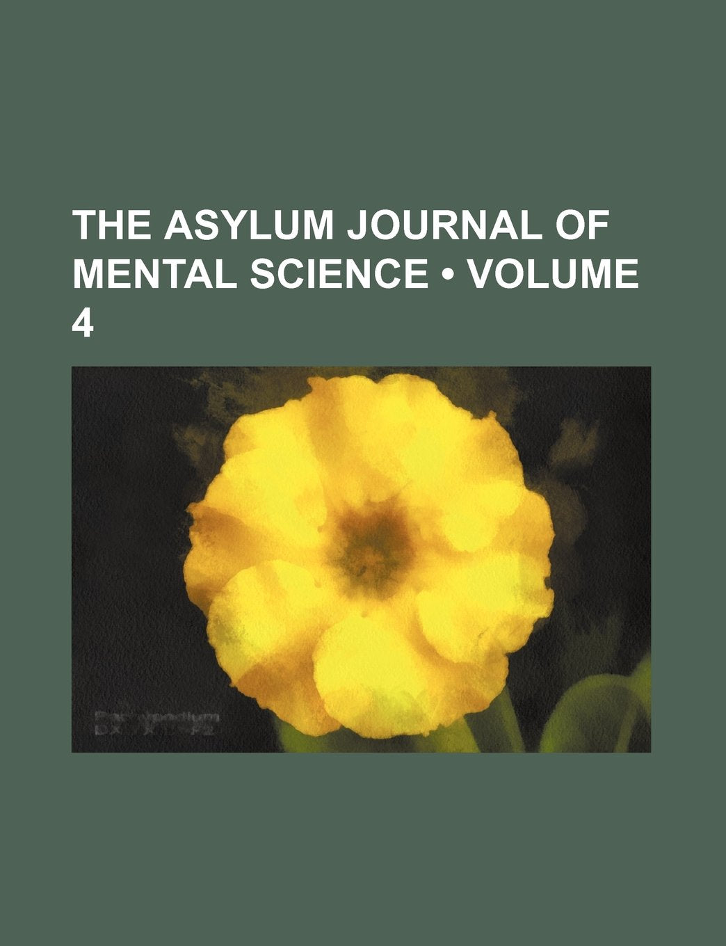 The Asylum Journal of Mental Science (Volume 4) Books