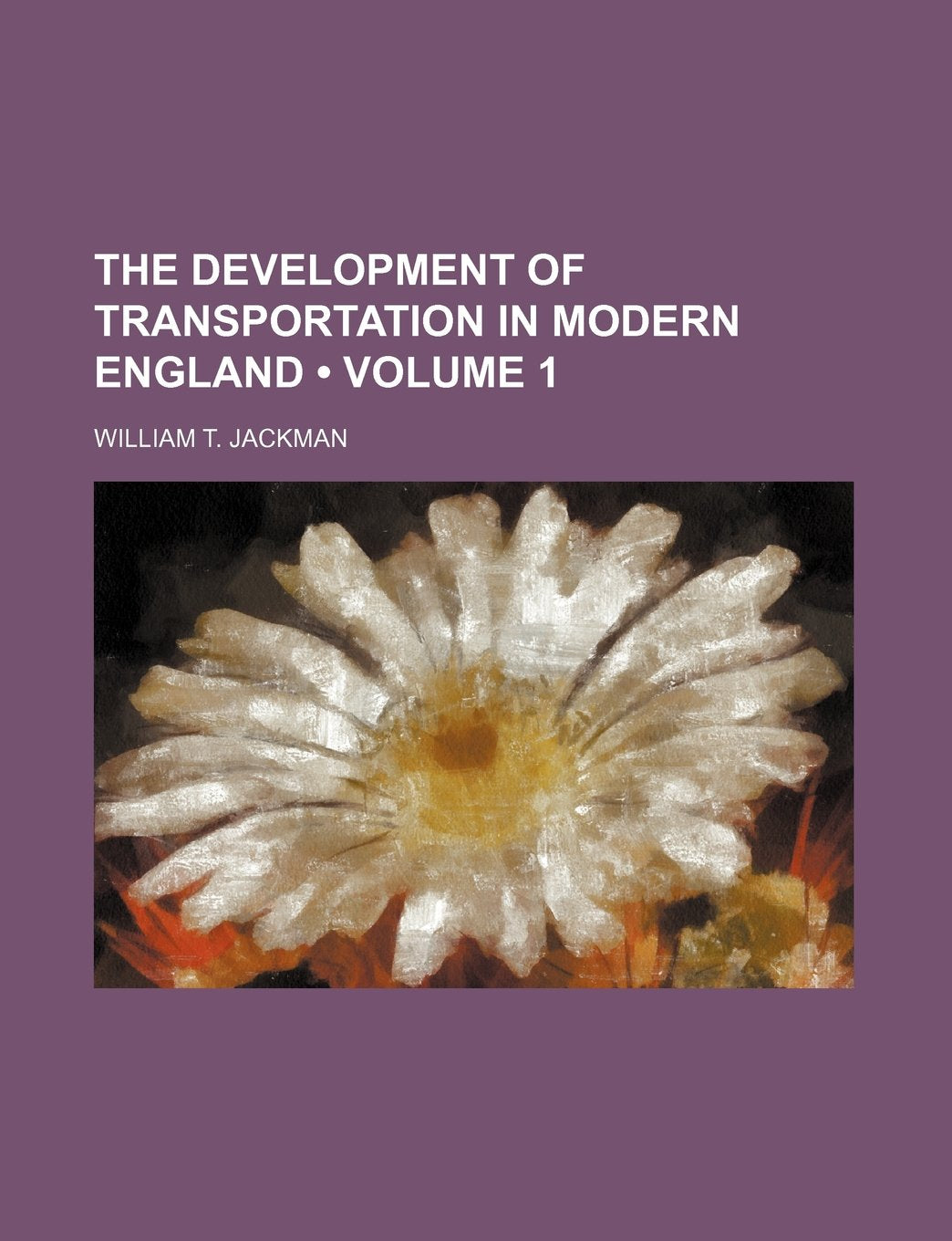 The Development of Transportation in Modern England (Volume 1) book