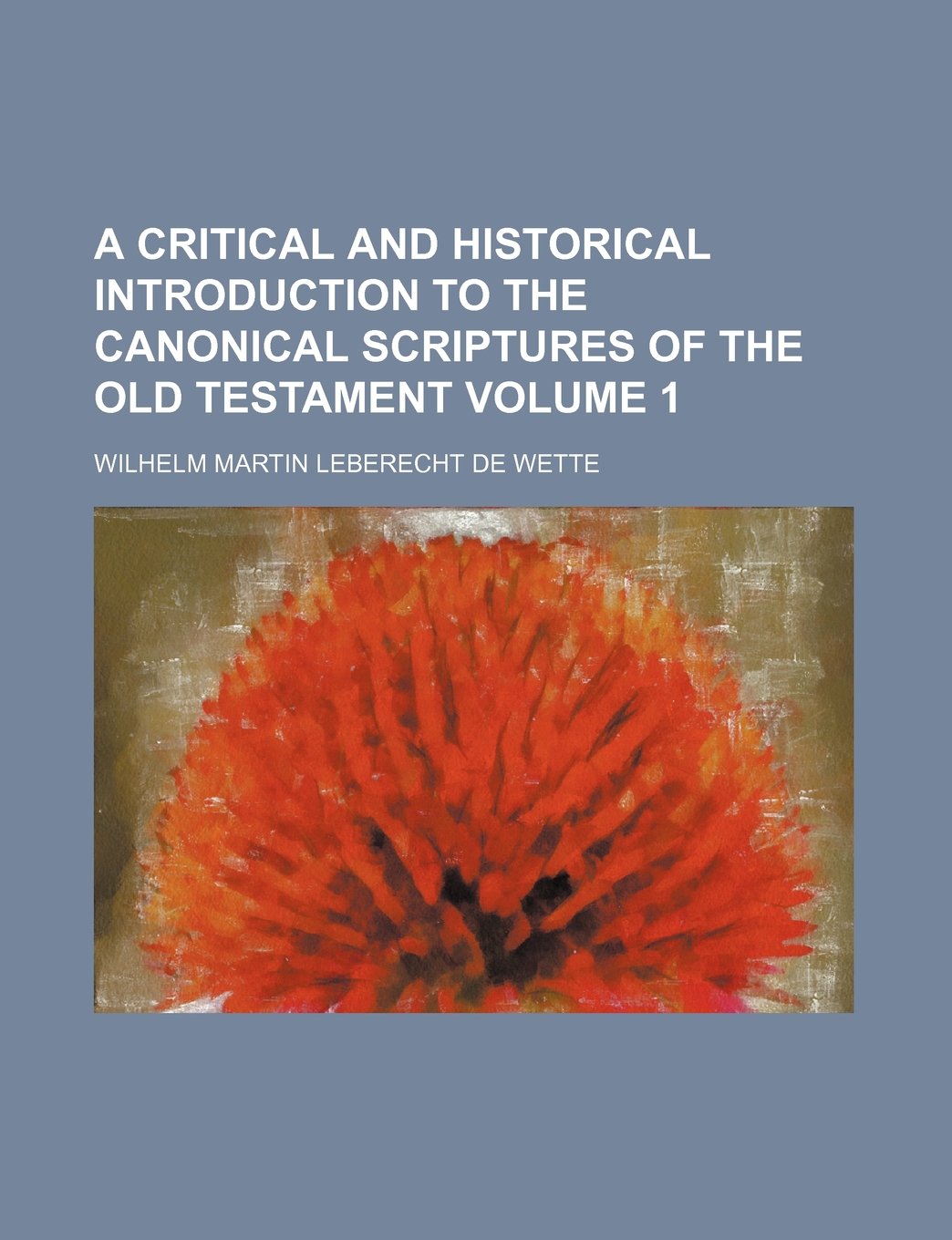 A Critical and Historical Introduction to the Canonical Scriptures of the Old Testament Volume 1 Books