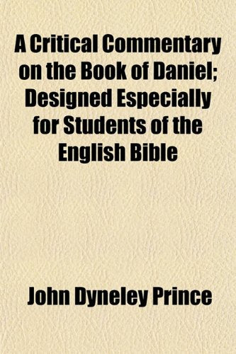 A Critical Commentary on the Book of Daniel; Designed Especially for Students of the English Bible Books
