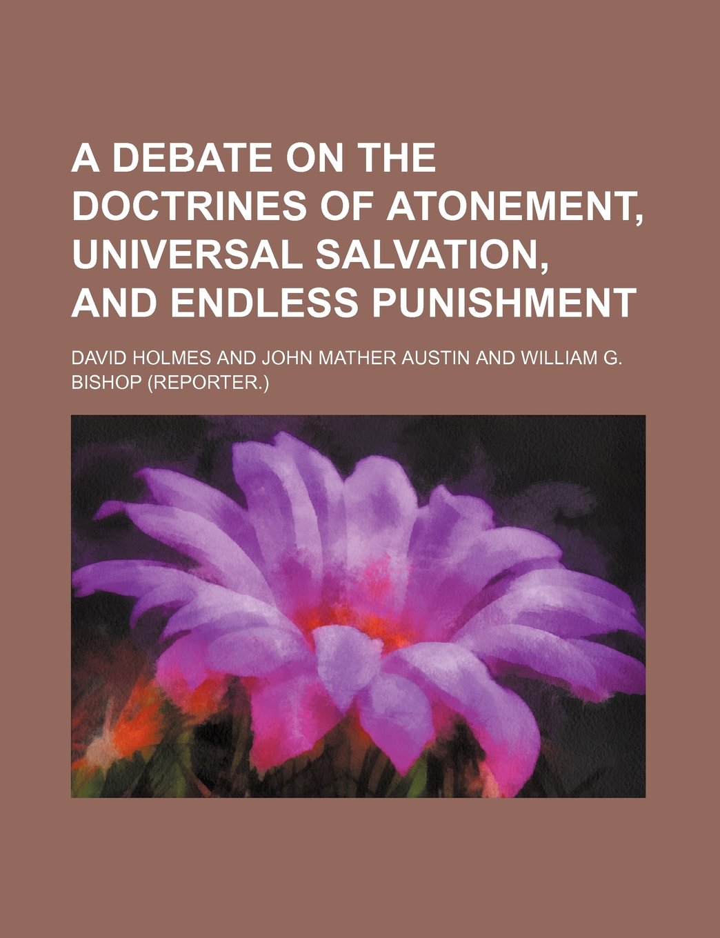 A Debate on the Doctrines of Atonement, Universal Salvation, and Endless Punishment Books