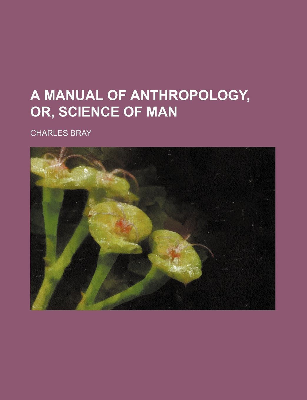 A Manual of Anthropology, Or, Science of Man Books