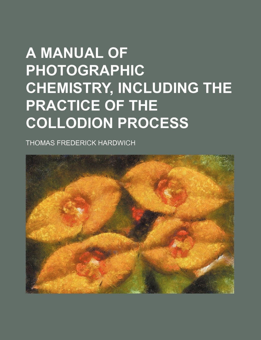 A Manual of Photographic Chemistry, Including the Practice of the Collodion Process Books