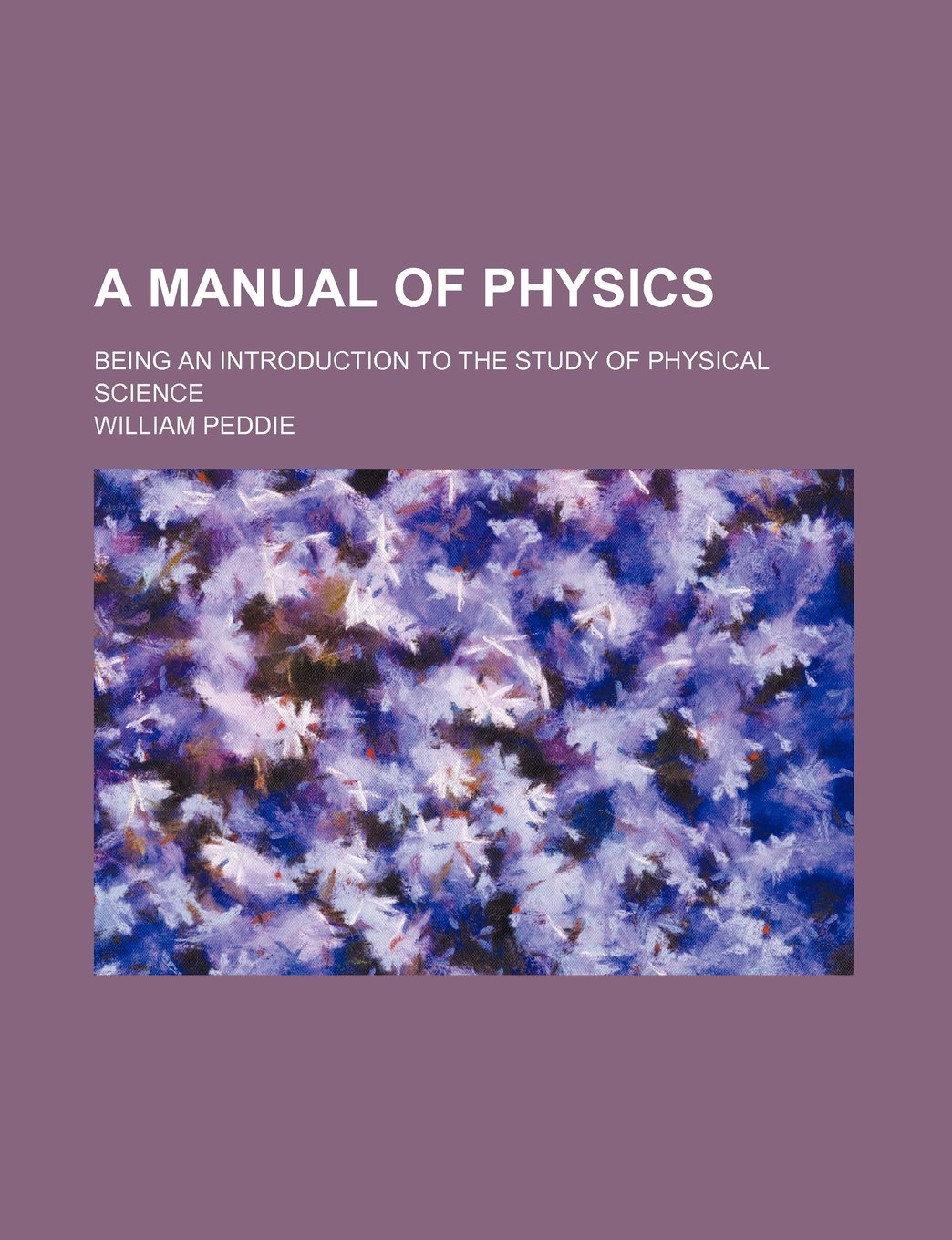 A Manual of Physics; Being an Introduction to the Study of Physical Science Books