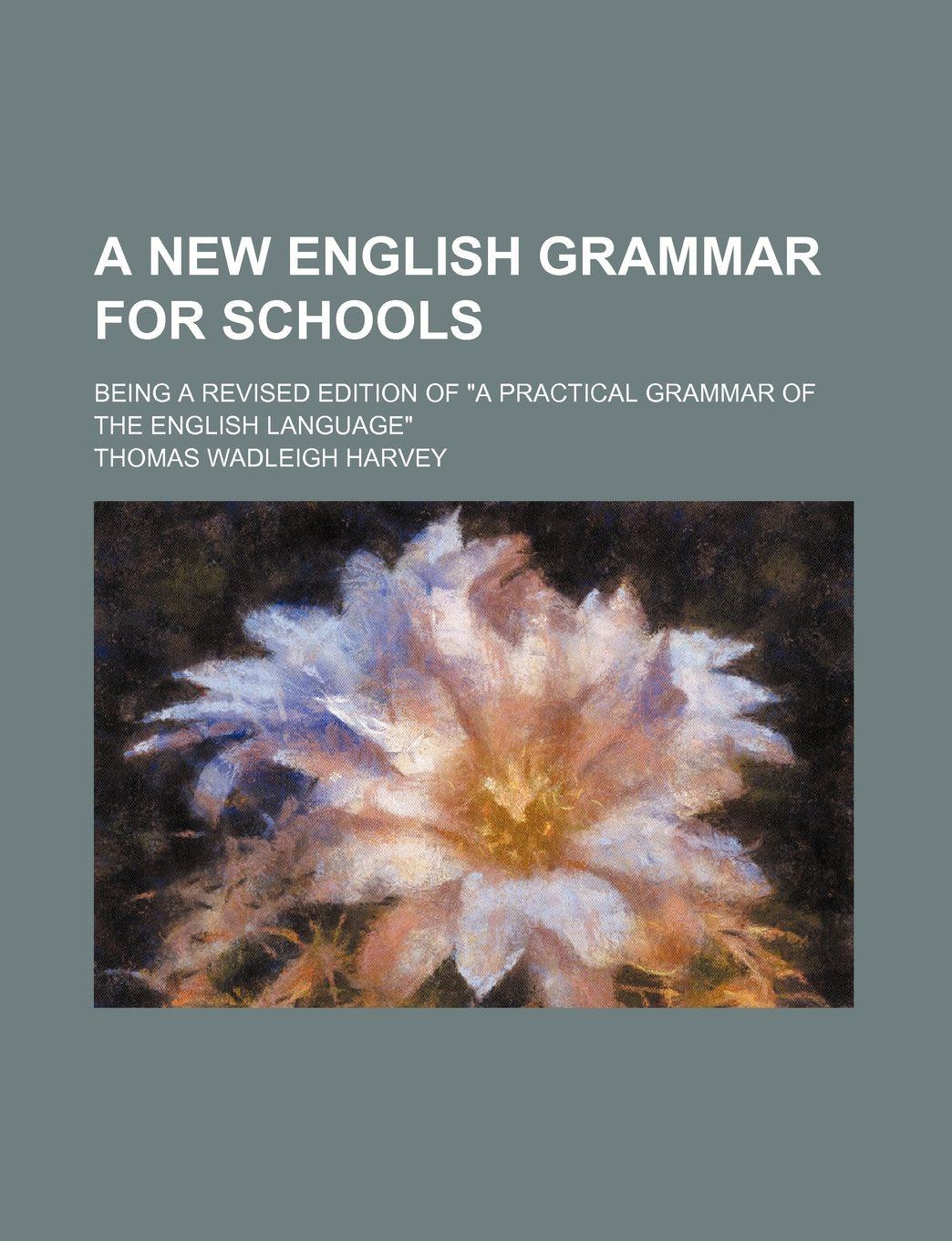 A New English Grammar for Schools; Being a Revised Edition of a Practical Grammar of the English Language Books