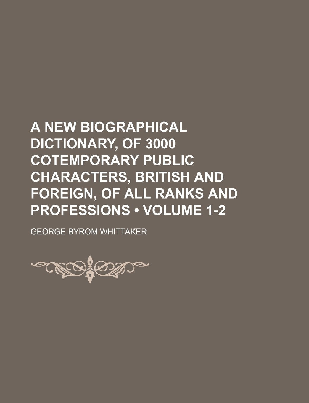 A New Biographical Dictionary, of 3000 Cotemporary Public Characters, British and Foreign, of All Ranks and Professions (Volume 1-2) Books