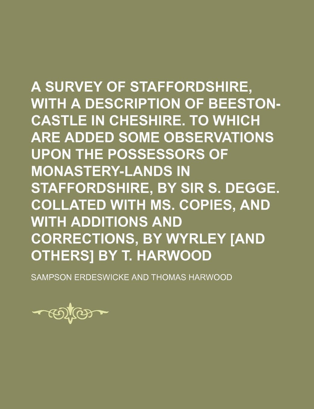 A Survey of Staffordshire, with a Description of Beeston-Castle in Cheshire. to Which Are Added Some Observations Upon the Possessors of ... and with Additions and Corrections, by Books
