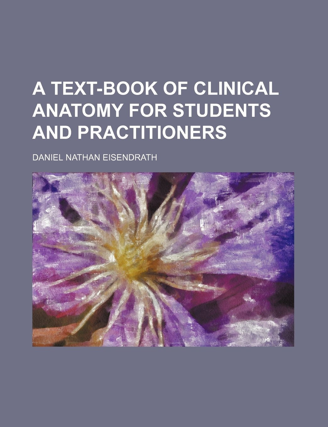 A Text-Book of Clinical Anatomy for Students and Practitioners Books