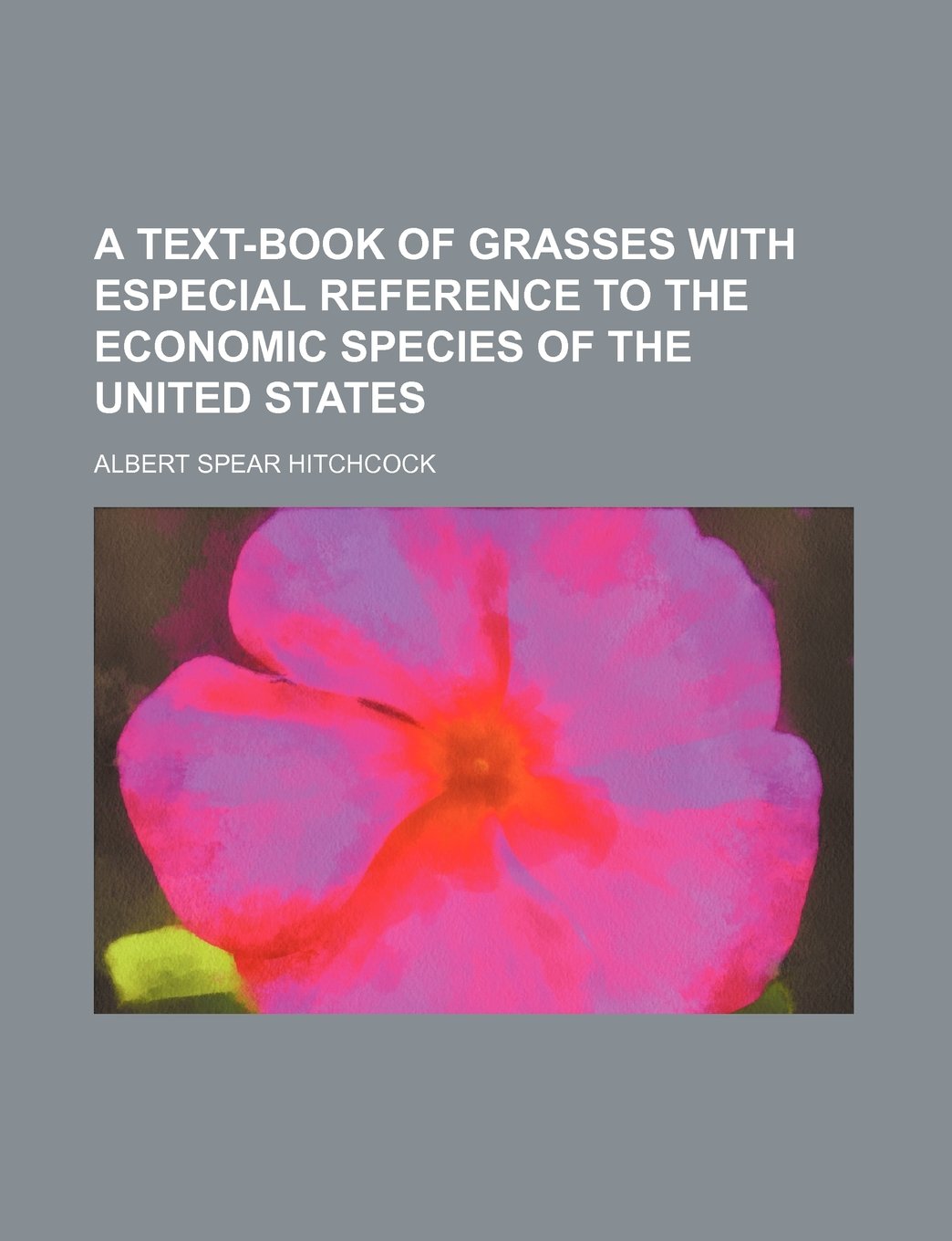 A Text-Book of Grasses with Especial Reference to the Economic Species of the United States Books