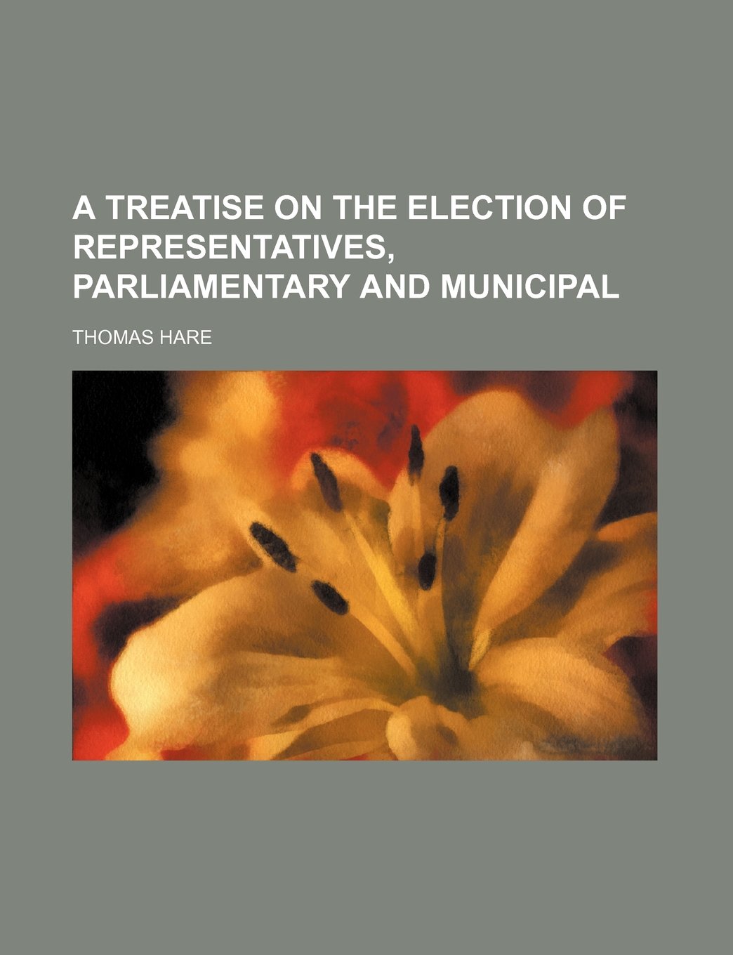 A Treatise on the Election of Representatives, Parliamentary and Municipal Books