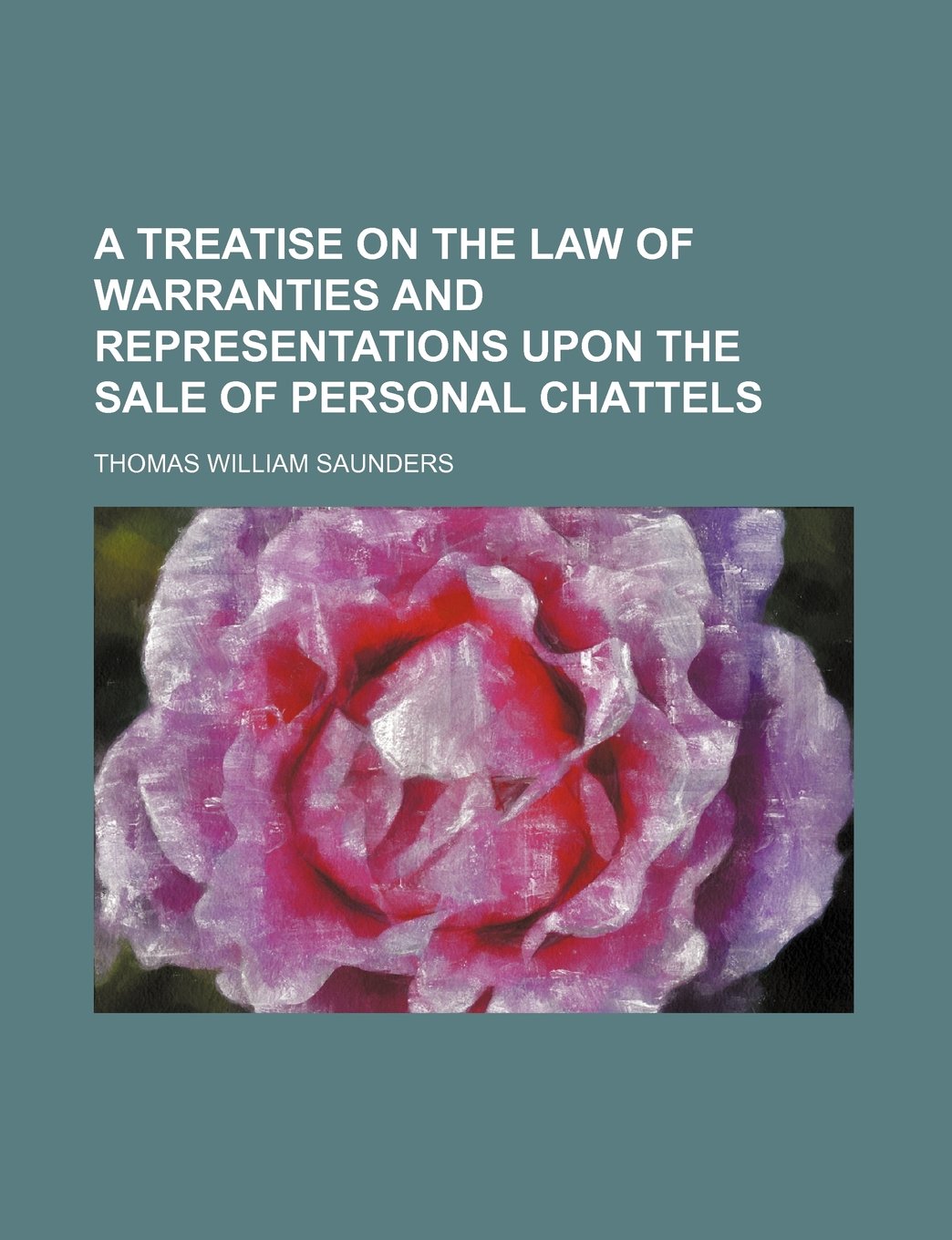 A Treatise on the Law of Warranties and Representations Upon the Sale of Personal Chattels Books