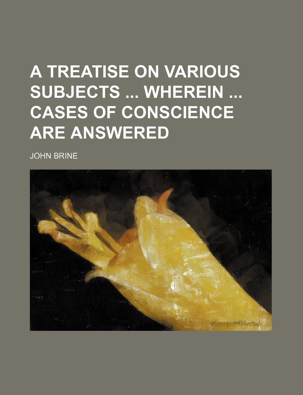 A Treatise on Various Subjects Wherein Cases of Conscience Are Answered Books