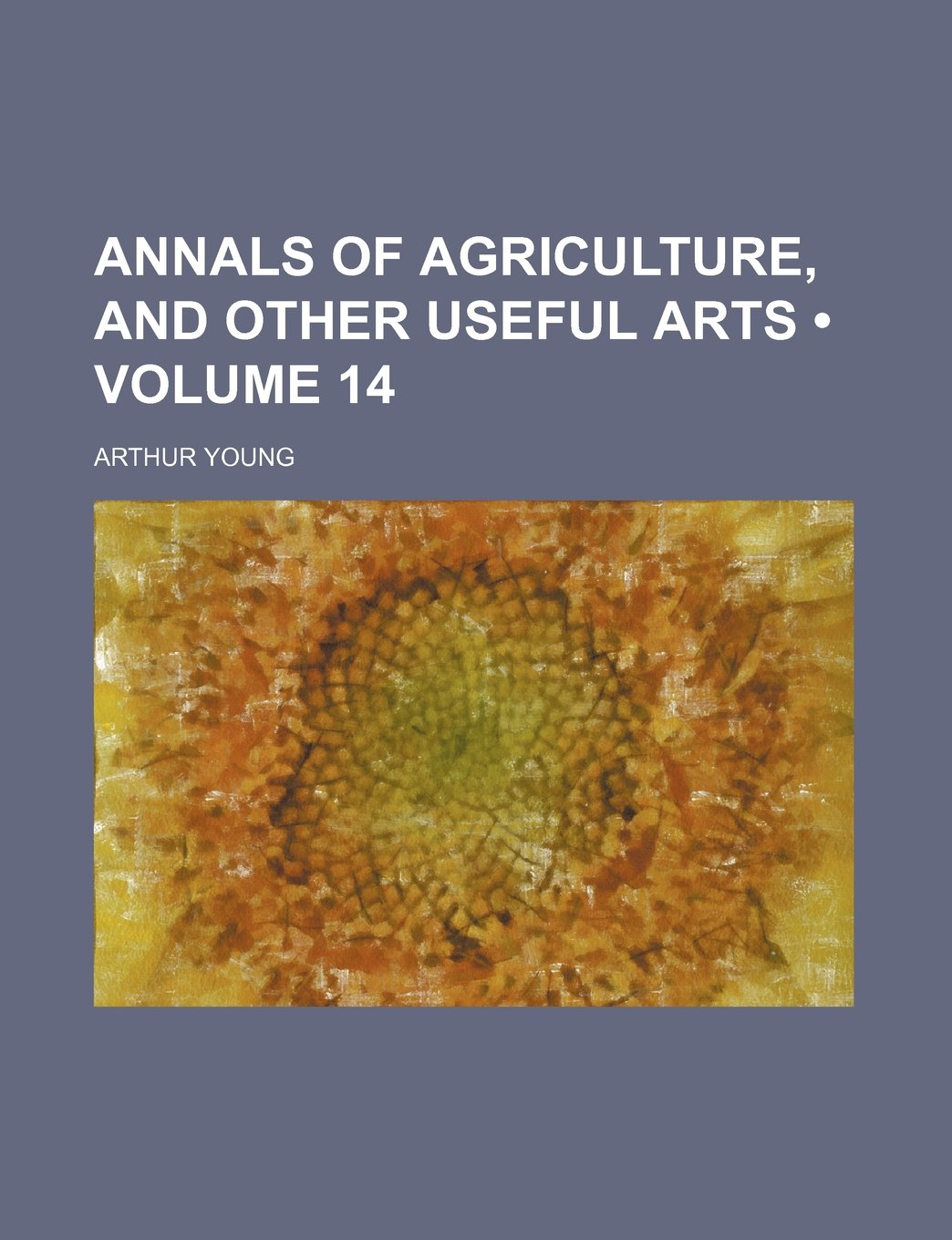 Annals of Agriculture, and Other Useful Arts (Volume 14) Books