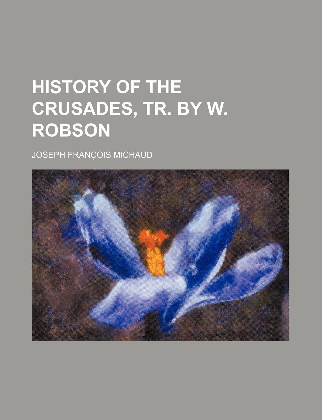History of the Crusades, Tr. by W. Robson Books