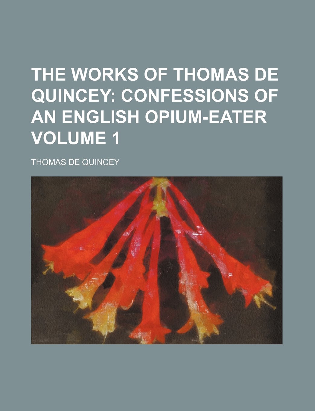 The Works of Thomas de Quincey Volume 1; Confessions of an English Opium-Eater book