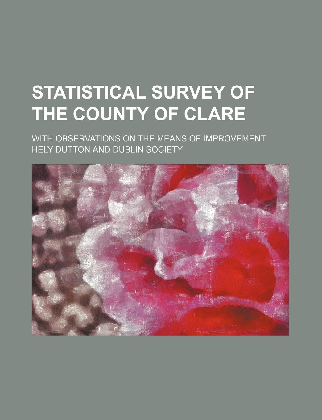 Statistical Survey of the County of Clare; With Observations on the Means of Improvement Books