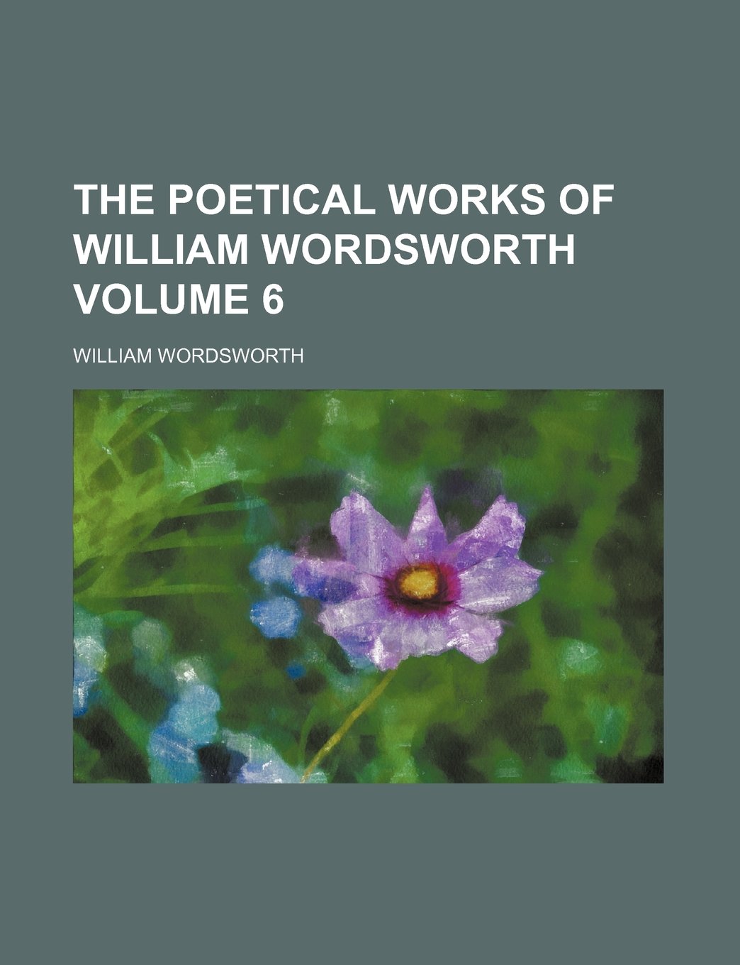 The Poetical Works of William Wordsworth Volume 6 Books