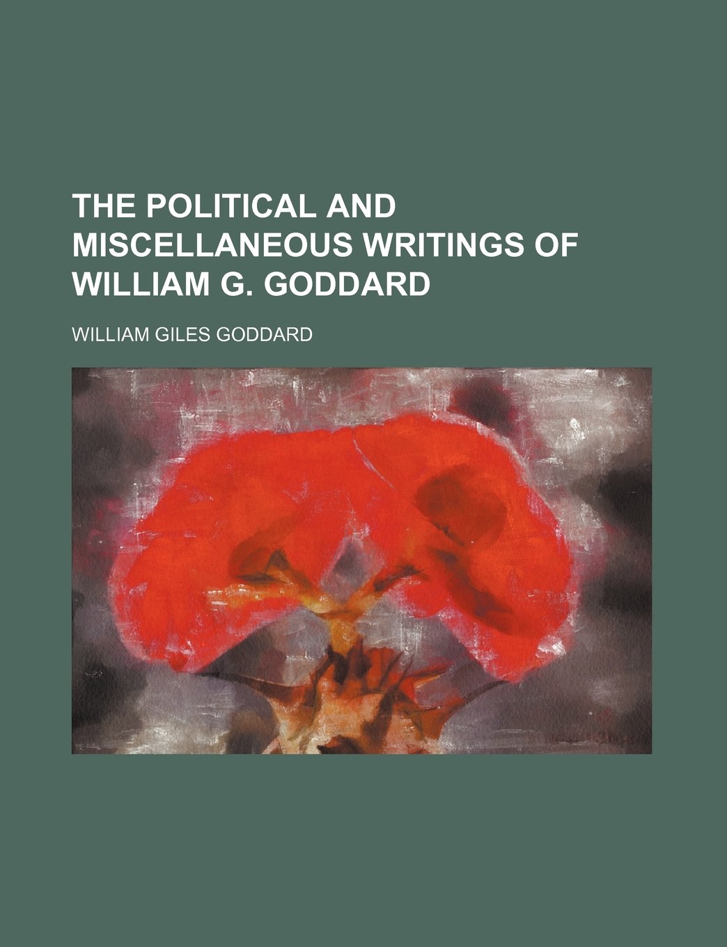 The Political and Miscellaneous Writings of William G. Goddard (Volume 2) Politics & History
