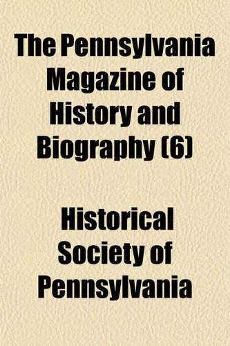 The Pennsylvania Magazine of History and Biography (Volume 6) Books