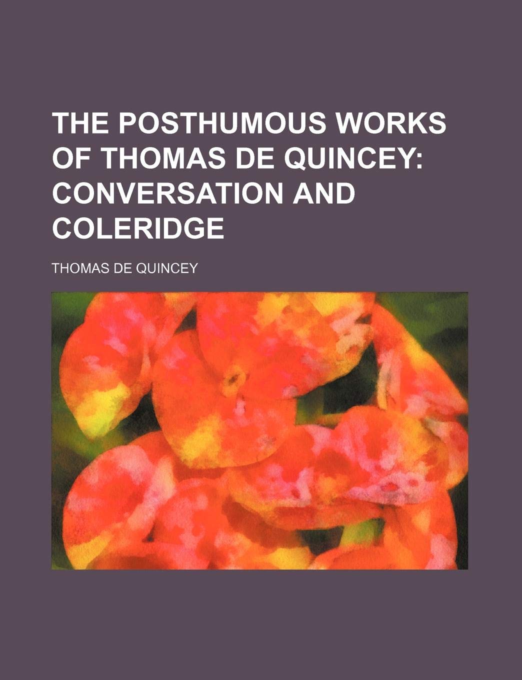 The Posthumous Works of Thomas de Quincey (Volume 2); Conversation and Coleridge Books
