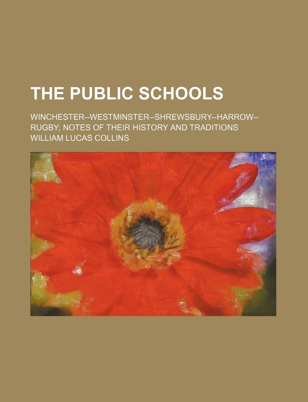 The Public Schools; Winchester--Westminster--Shrewsbury--Harrow--Rugby Notes of Their History and Traditions Books