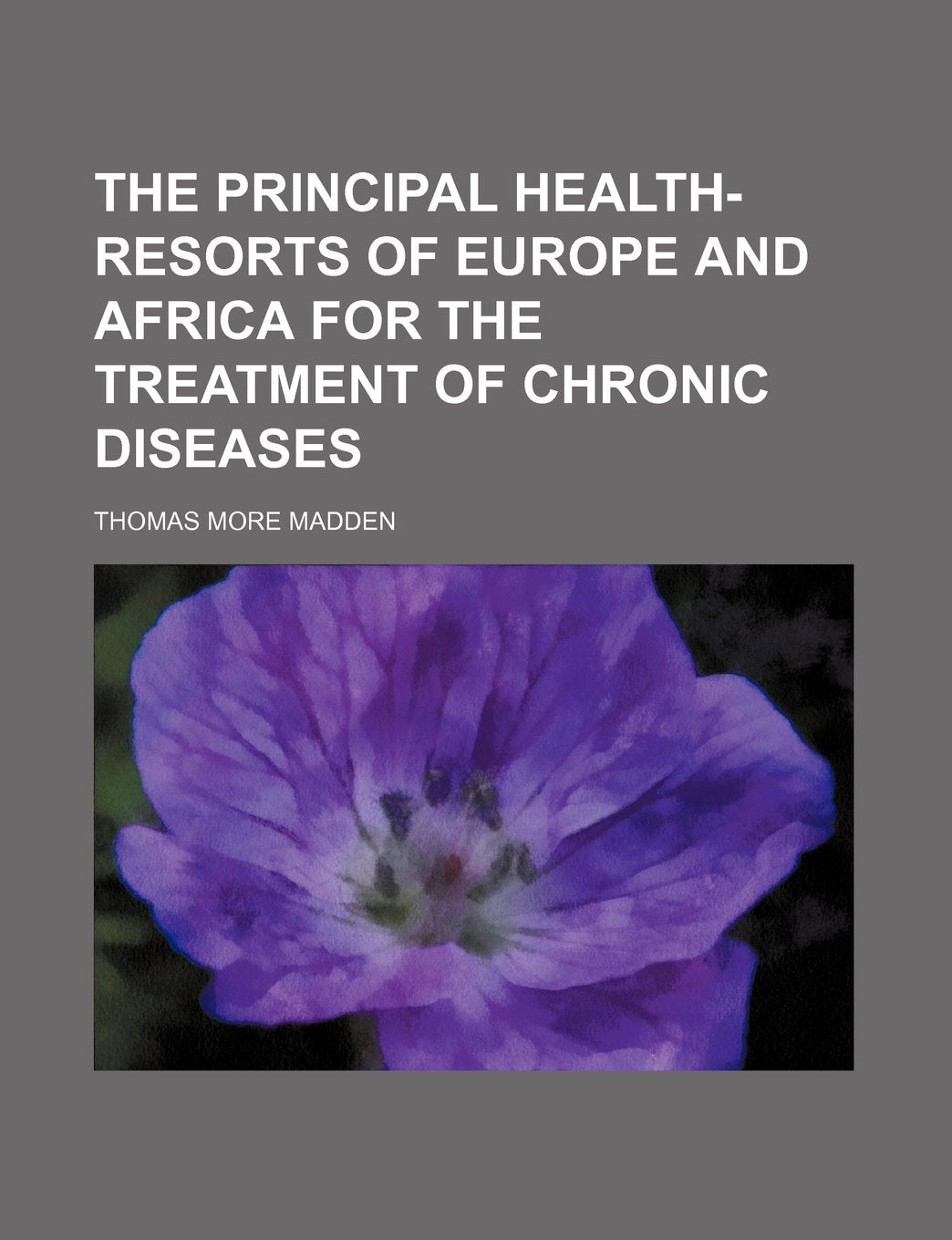 The Principal Health-Resorts of Europe and Africa for the Treatment of Chronic Diseases Books