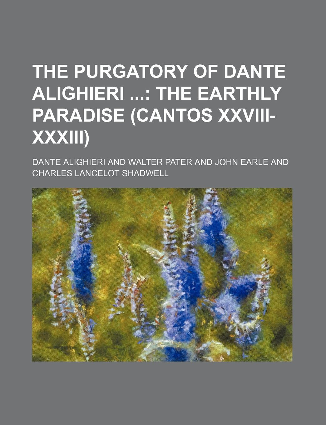 The Purgatory of Dante Alighieri Volume 2; The Earthly Paradise (Cantos XXVIII-XXXIII) Books