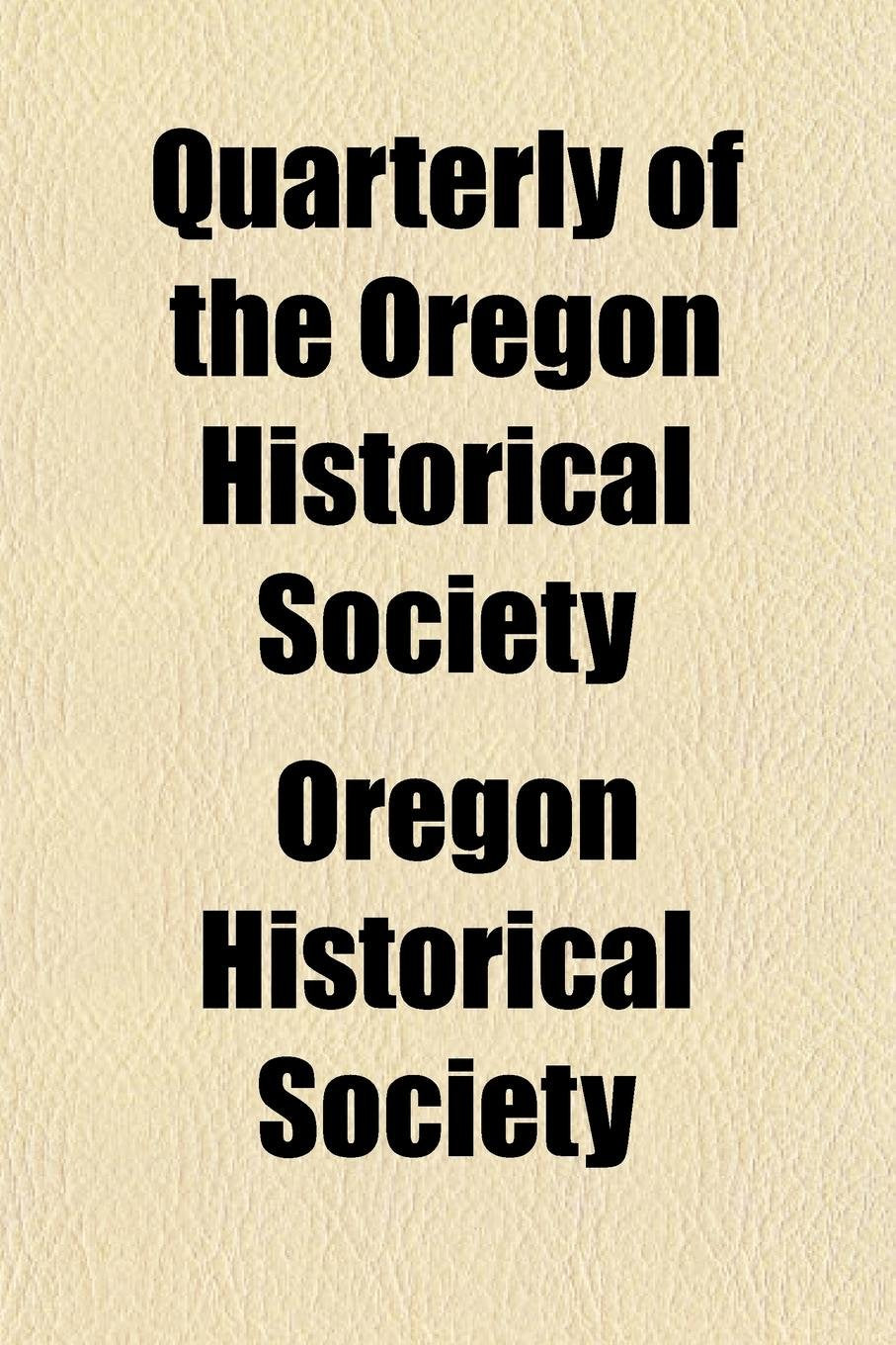 Quarterly of the Oregon Historical Society (Volume 1) Books