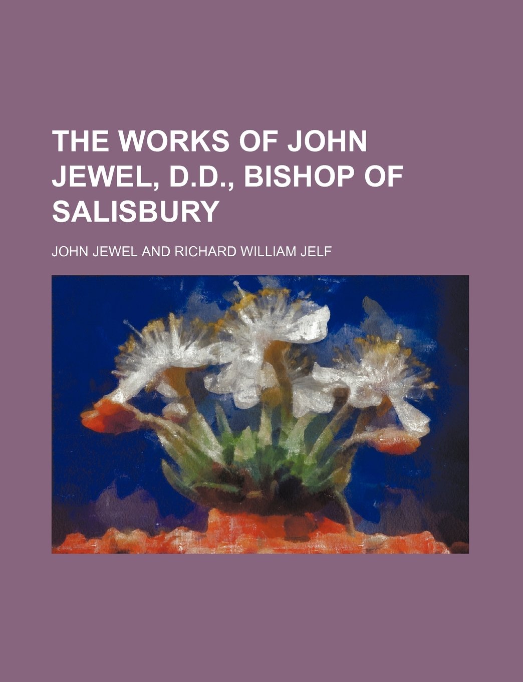 The Works of John Jewel, D.D., Bishop of Salisbury (Volume 6) Books