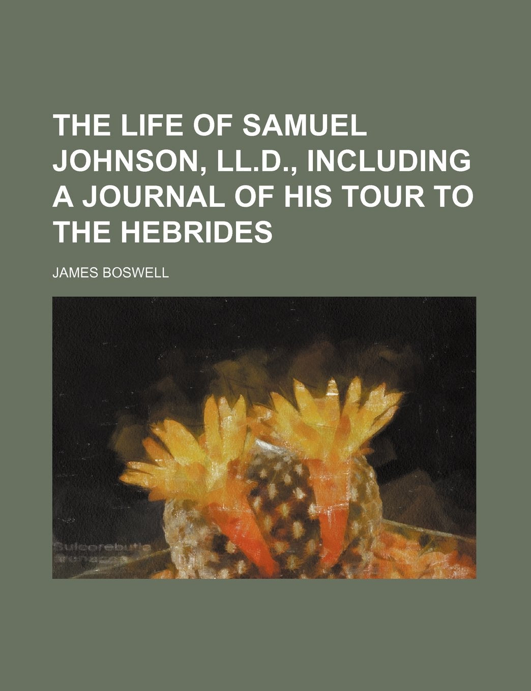 The Life of Samuel Johnson, LL.D., Including a Journal of His Tour to the Hebrides (Volume 10) Books